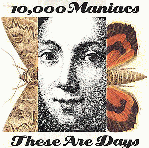 10,000 Maniacs : These Are Days